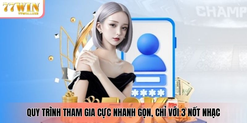 Quy trình tham gia cực nhanh gọn, chỉ với 3 nốt nhạc Quy trình tham gia cực nhanh gọn, chỉ với 3 nốt nhạc