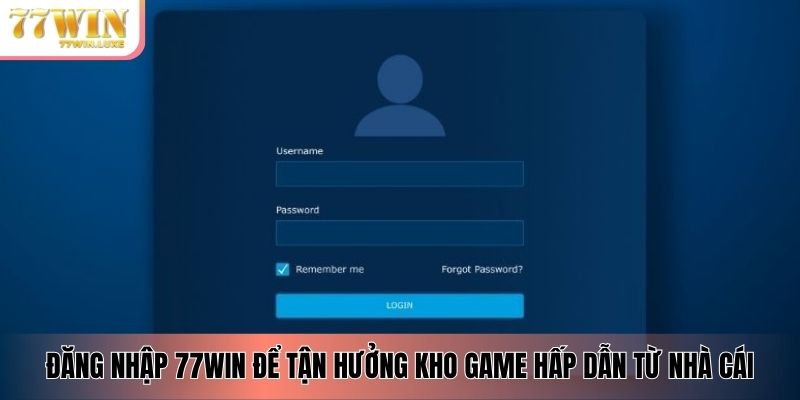 Đăng nhập 77WIN để tận hưởng kho game hấp dẫn từ nhà cái