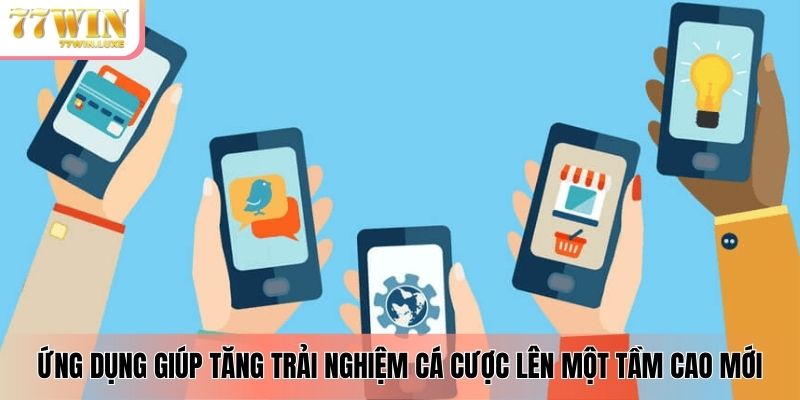 Ứng dụng giúp tăng trải nghiệm cá cược lên một tầm cao mới Ứng dụng giúp tăng trải nghiệm cá cược lên một tầm cao mới