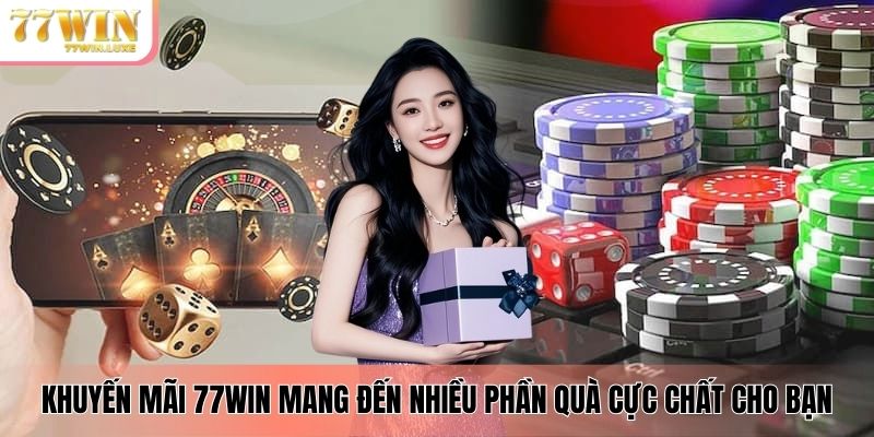 Khuyến mãi 77WIN mang đến nhiều phần quà cực chất cho bạn Khuyến mãi 77WIN mang đến nhiều phần quà cực chất cho bạn