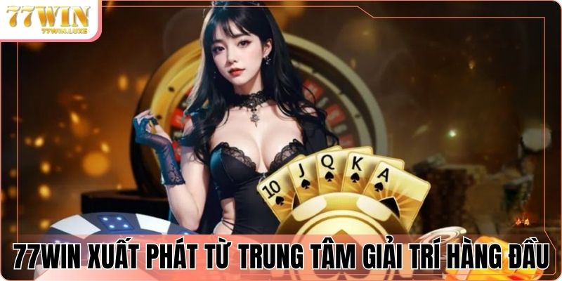 77WIN có xuất phát điểm từ trung tâm giải trí hàng đầu 77WIN có xuất phát điểm từ trung tâm giải trí hàng đầu