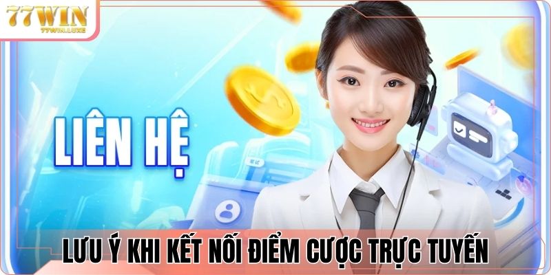Lưu ý khi kết nối điểm cược trực tuyến Lưu ý khi kết nối điểm cược trực tuyến