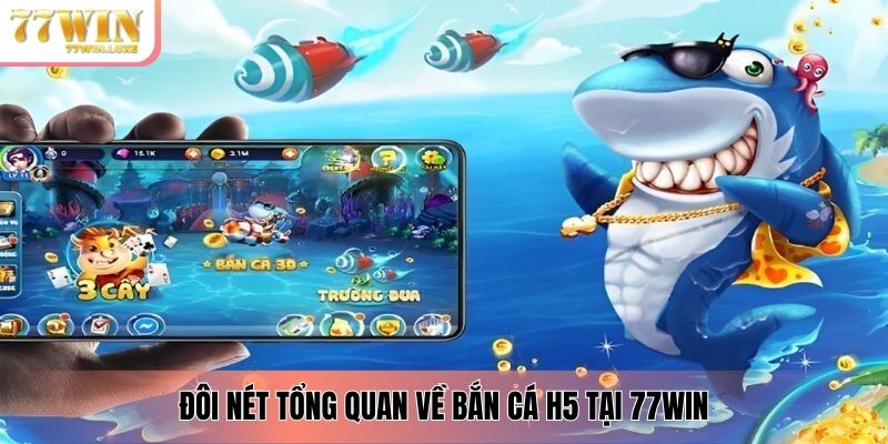 Đôi nét tổng quan về bắn cá h5 tại 77WIN Đôi nét tổng quan về bắn cá h5 tại 77WIN
