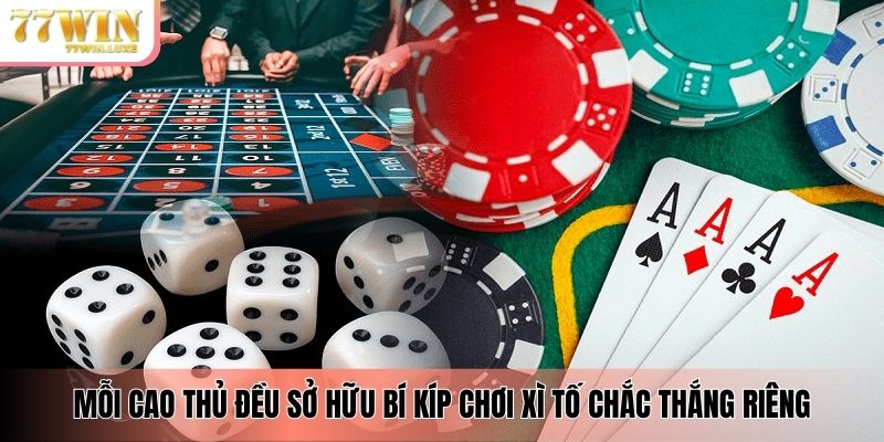 Mỗi cao thủ đều sở hữu bí kíp chơi xì tố chắc thắng riêng