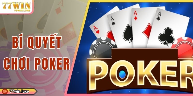 Bí Quyết Chơi Poker Giúp Bạn Từ Lính Mới Thành Cao Thủ