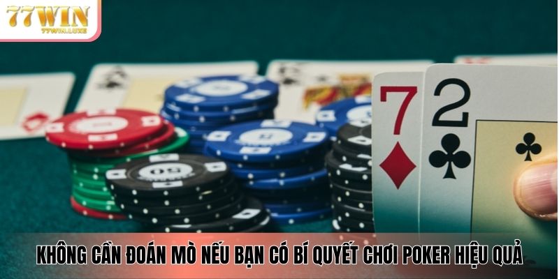 Không cần đoán mò nếu bạn có bí quyết chơi poker hiệu quả Không cần đoán mò nếu bạn có bí quyết chơi poker hiệu quả