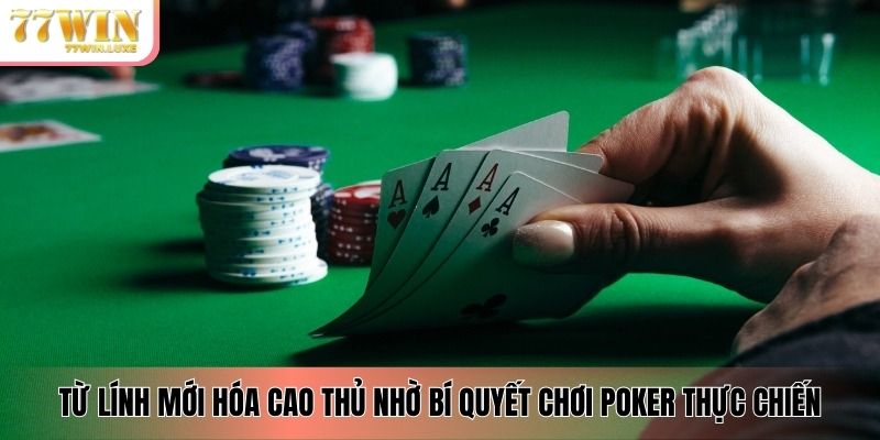 Từ lính mới hóa cao thủ nhờ bí quyết chơi poker thực chiến Từ lính mới hóa cao thủ nhờ bí quyết chơi poker thực chiến