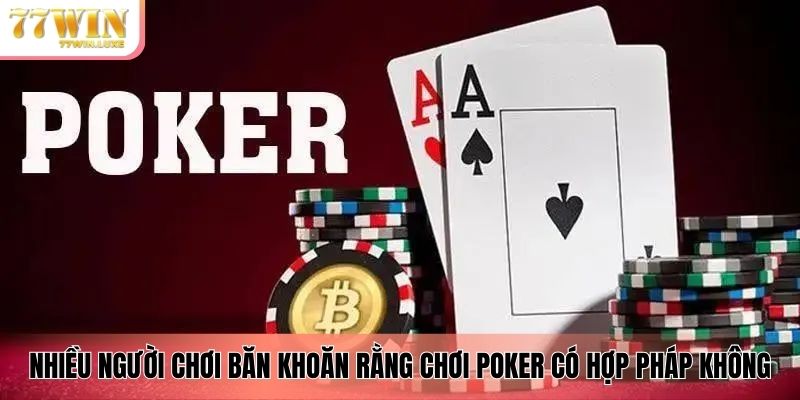 Nhiều người chơi băn khoăn rằng chơi poker có hợp pháp không Nhiều người chơi băn khoăn rằng chơi poker có hợp pháp không