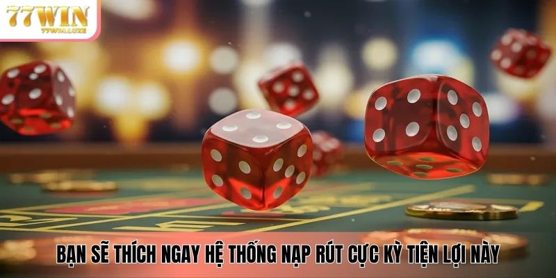 Bạn sẽ thích ngay hệ thống nạp rút cực kỳ tiện lợi này