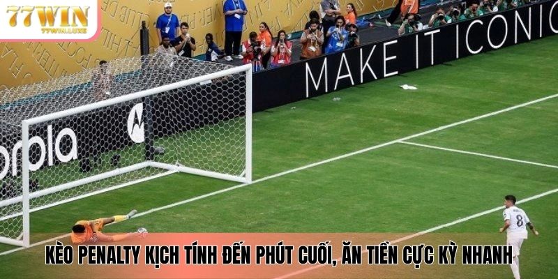 Kèo penalty kịch tính đến phút cuối, ăn tiền cực kỳ nhanh Kèo penalty kịch tính đến phút cuối, ăn tiền cực kỳ nhanh