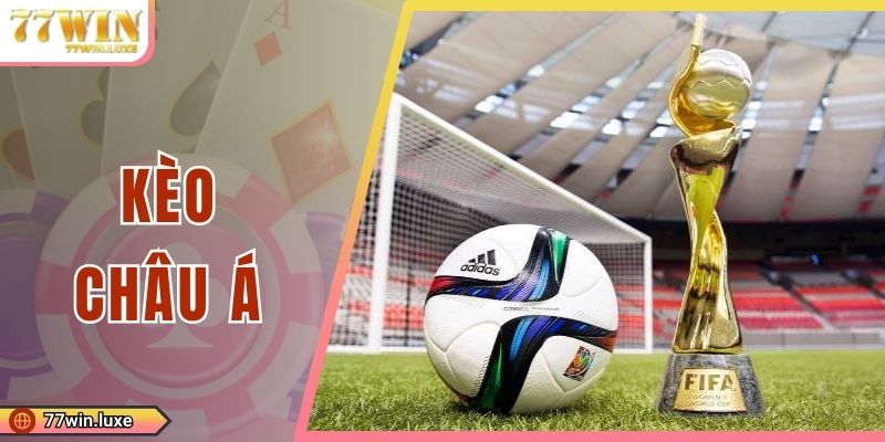 Kèo Châu Á - Hướng Dẫn Chi Tiết Từ A Đến Z Cho Người Mới
