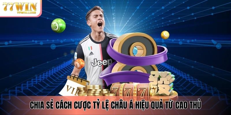 Chia sẻ cách cược tỷ lệ châu Á hiệu quả từ cao thủ