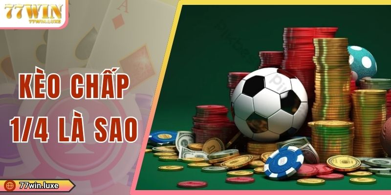 Kèo Chấp 1/4 Là Sao? Cẩm Nang Kiến Thức Tân Thủ Cần Nắm