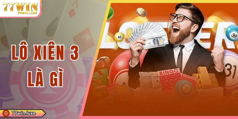 Lô Xiên 3 Là Gì? Cách Đánh Đề Chuẩn Xác Cho Người Mới