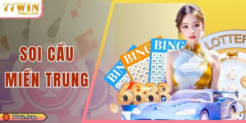 Soi Cầu Miền Trung Hôm Nay Chuẩn Xác Cùng Chuyên Gia 77WIN