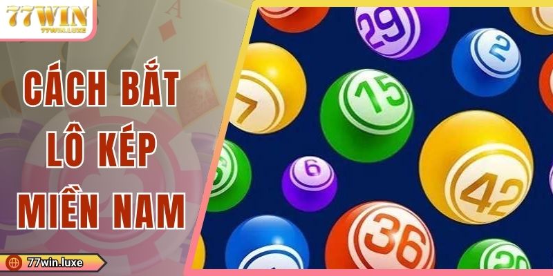 Cách Bắt Lô Kép Miền Nam Hiệu Quả Dễ Trúng Như Dân Chuyên