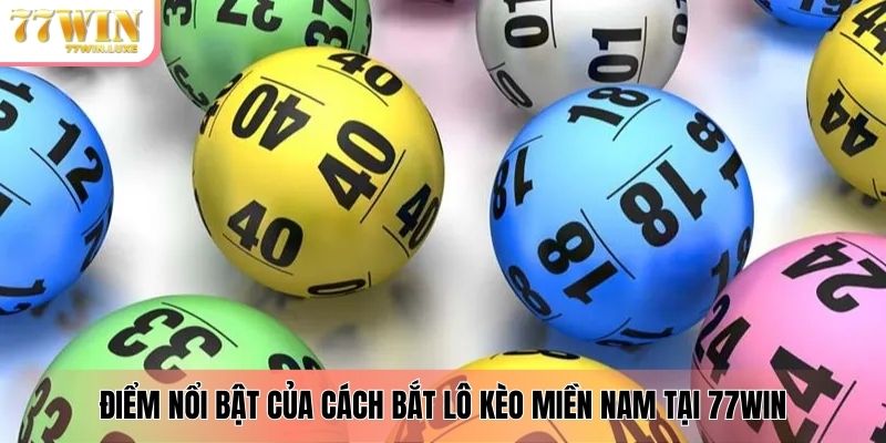 Điểm nổi bật của cách bắt lô kèo miền Nam tại 77WIN Điểm nổi bật của cách bắt lô kèo miền Nam tại 77WIN