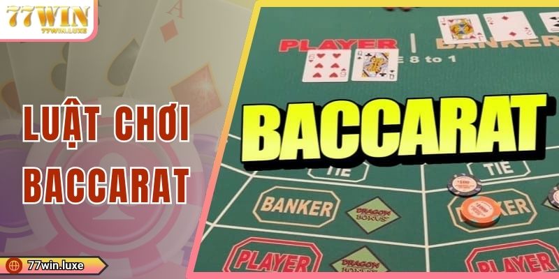 Luật Chơi Baccarat – Nắm Vững Là Vào Bàn Cược Tự Tin