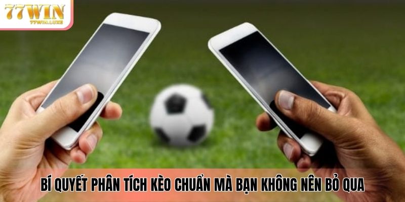 Bí quyết phân tích kèo chuẩn mà bạn không nên bỏ qua Bí quyết phân tích kèo chuẩn mà bạn không nên bỏ qua