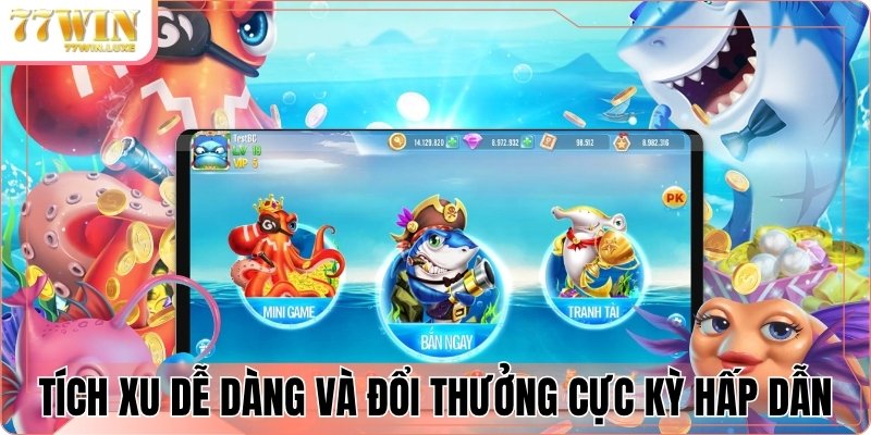 Tích xu dễ dàng và đổi thưởng cực kỳ hấp dẫn Tích xu dễ dàng và đổi thưởng cực kỳ hấp dẫn